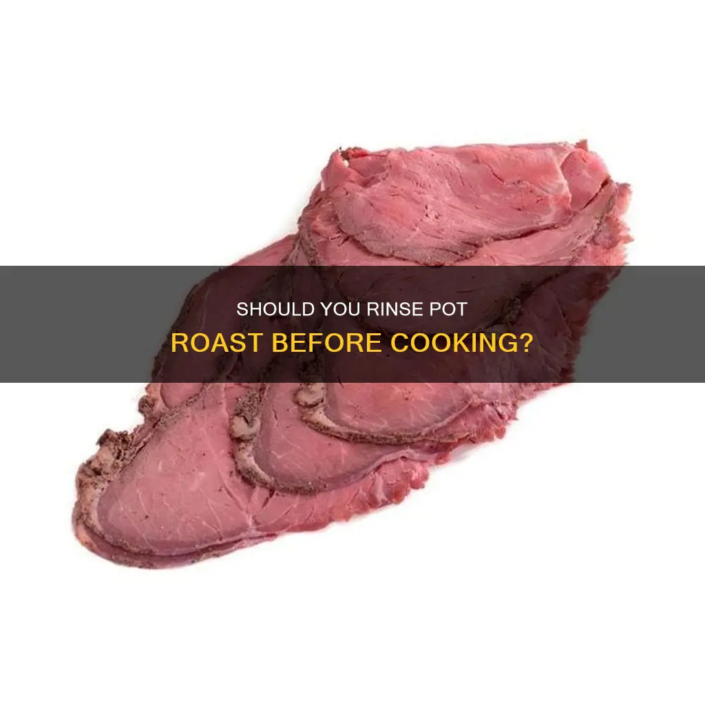 do you rinse pot roast before cooking