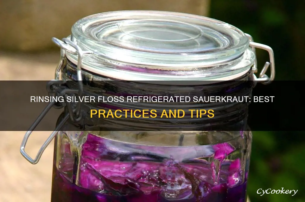 do you rinse silver floss refrigerated sauerkraut
