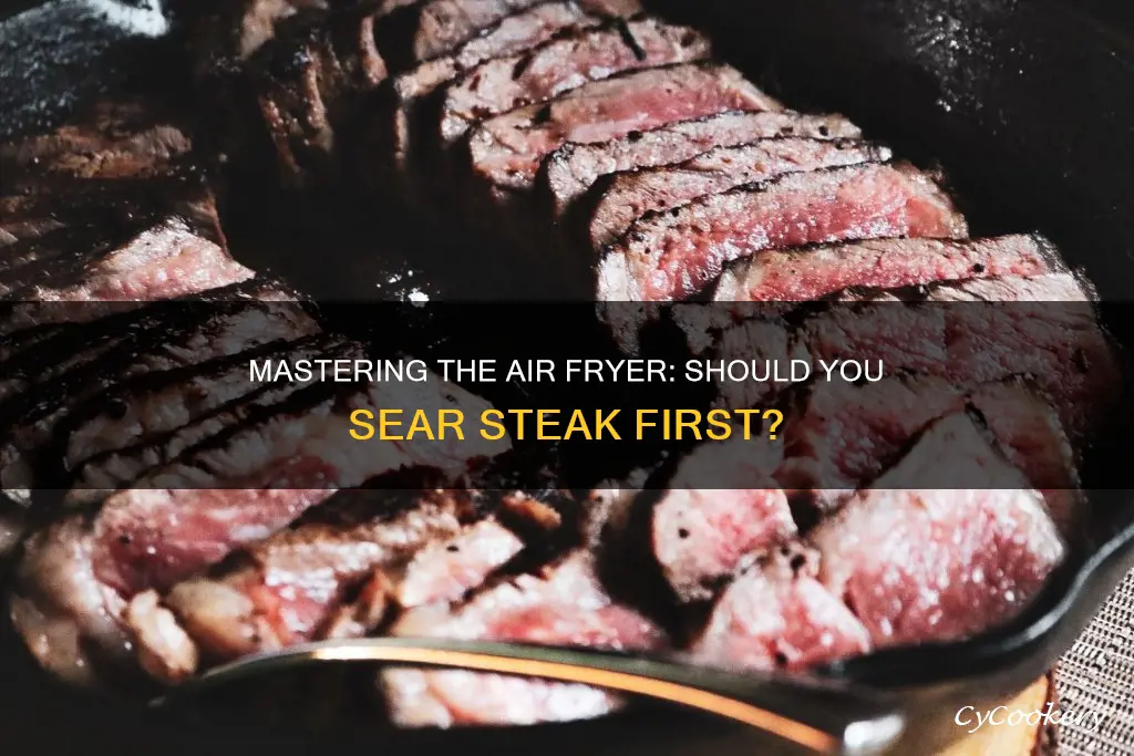 do you sear a steak before cooking in air fryer