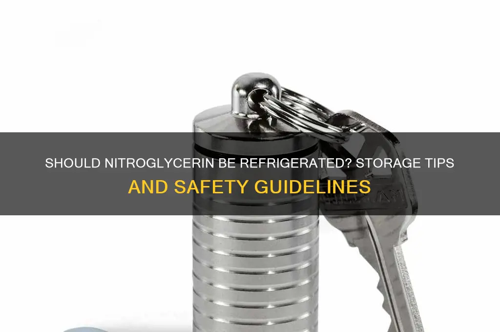 do you store nitroglycerin in the refrigerator