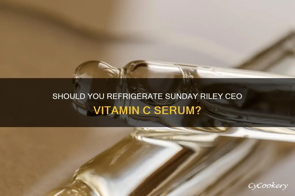 do you store sunday rileyceo serum in the refrigerator