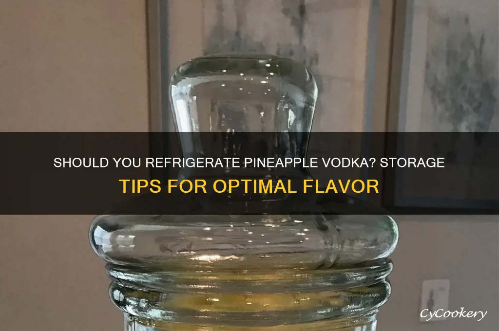 do you uave to refrigerate pineapple vodka