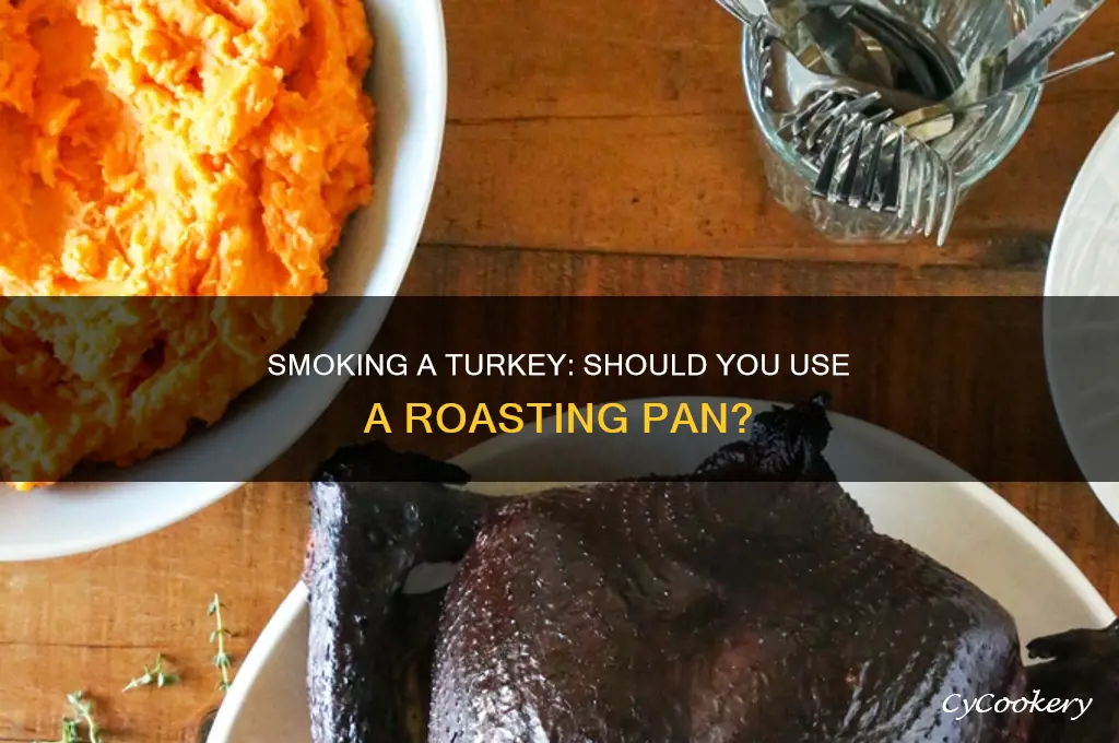 do you use a rosting pan when smoking a turkey