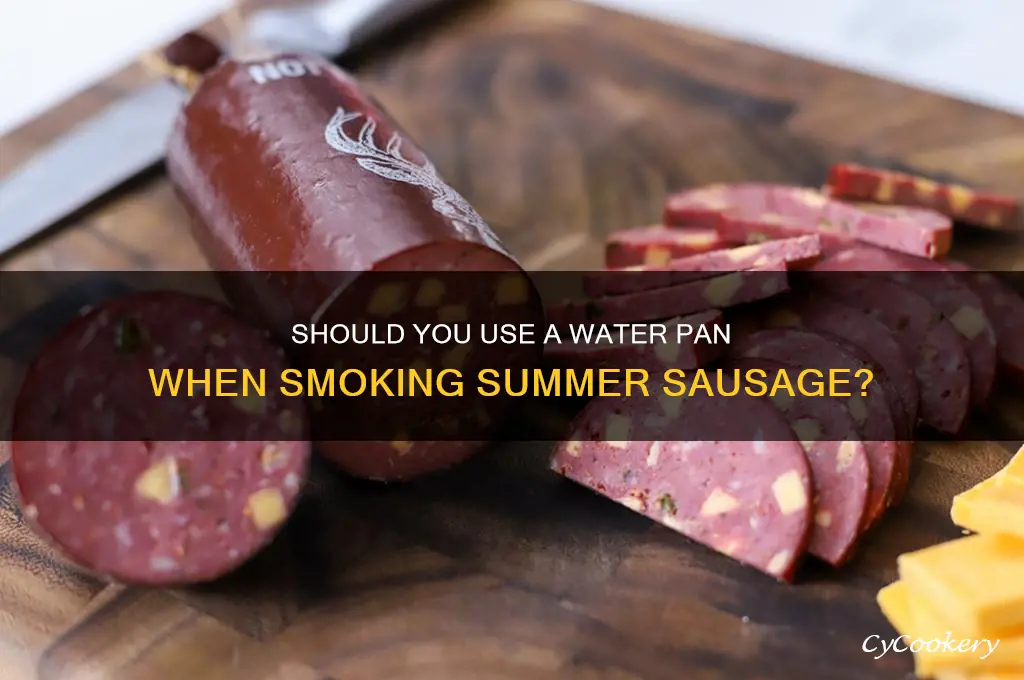 do you use a water pan when smoking summer sausage