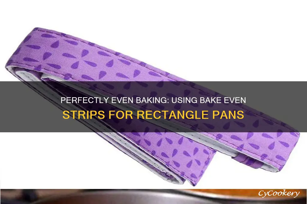 do you use bake even strips for rectangle pans