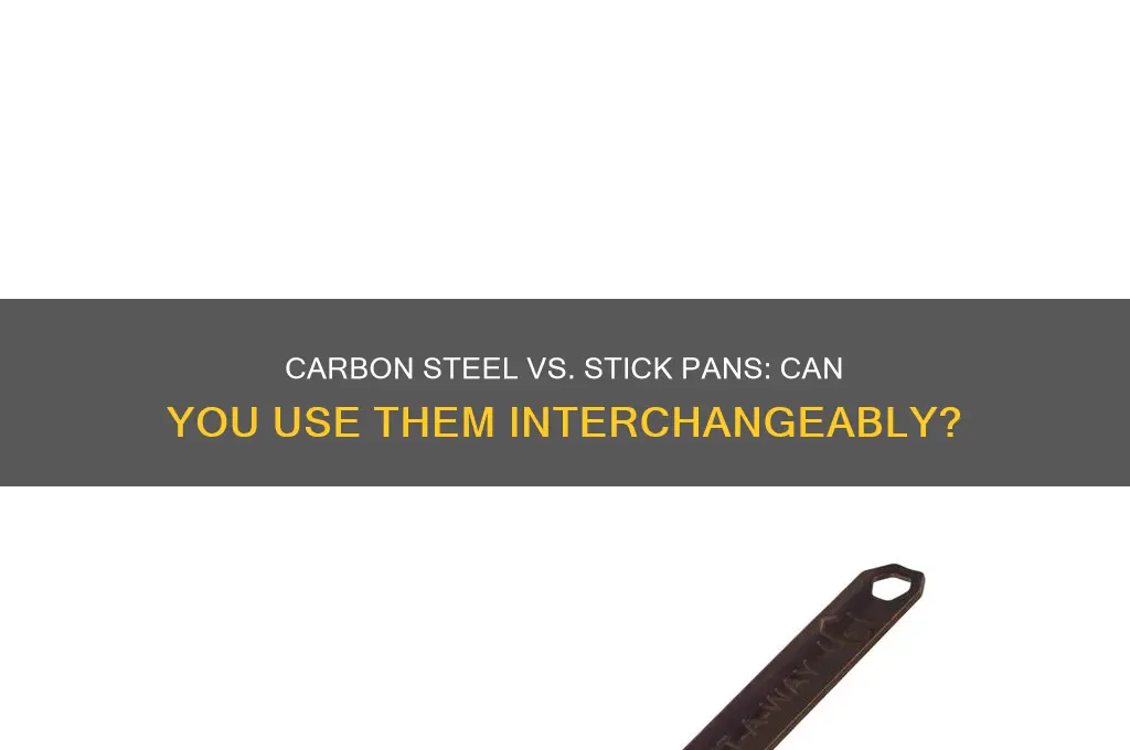 do you use carbon steel pans and stick pans interchangeably