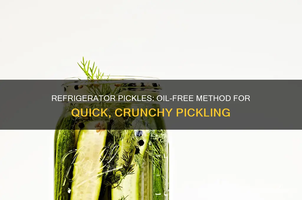 do you use oil in making refrigerator pickles
