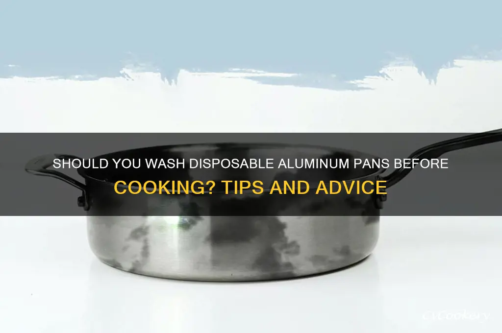 do you wash disposable aluminum pans before using
