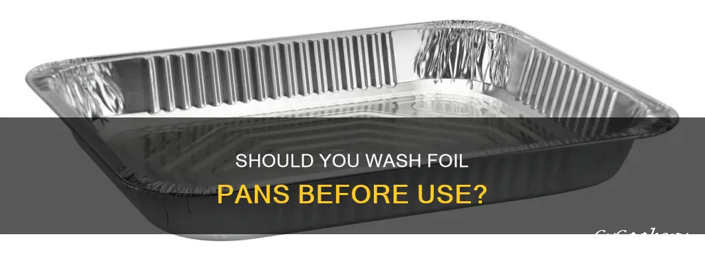 do you washing foil pan before
