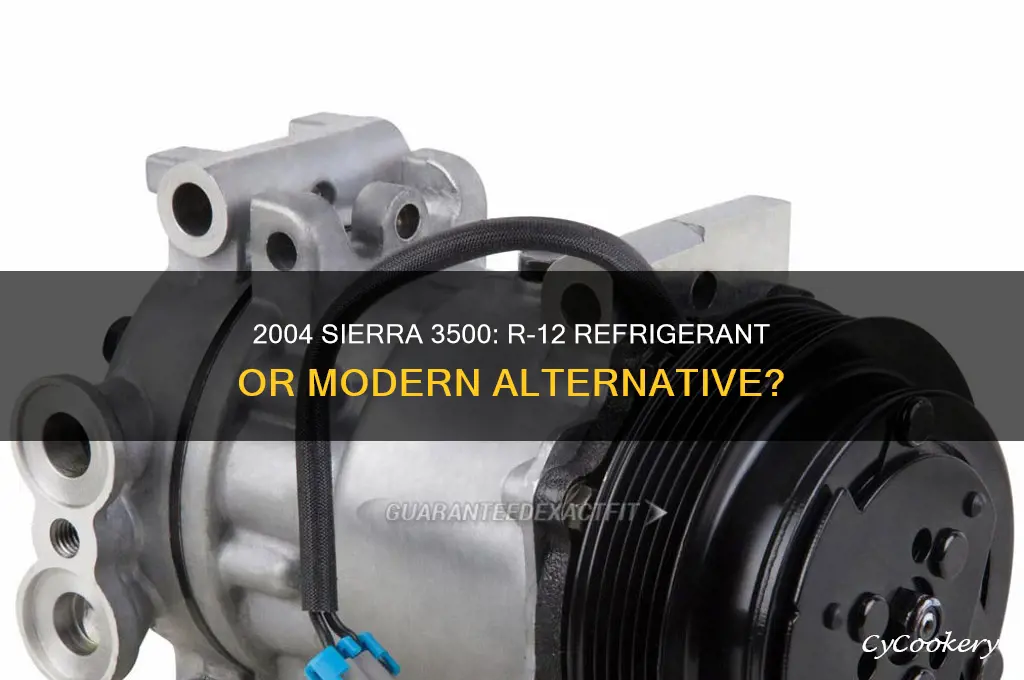 does 2004 sierra 3500 have r-12 refrigerant
