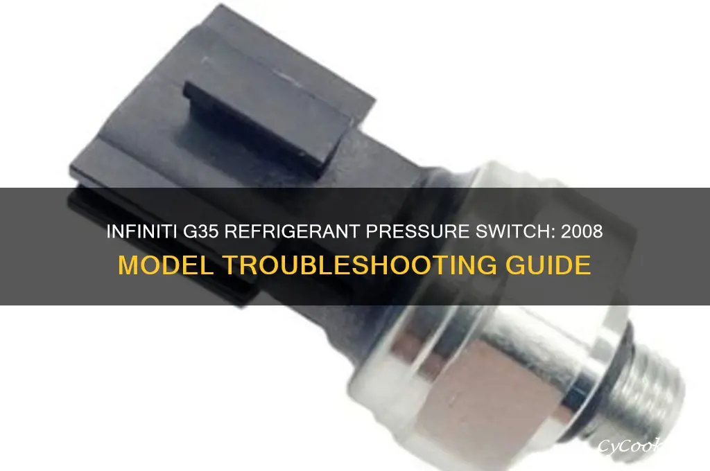 does 2008 infiniti g35 refrigerant pressure switch