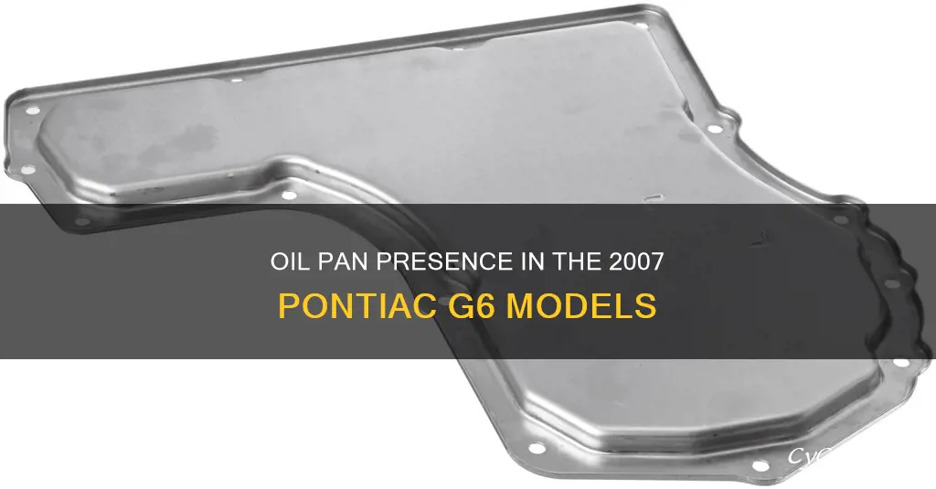 does a 2007 pontiac g6 have an oil pan