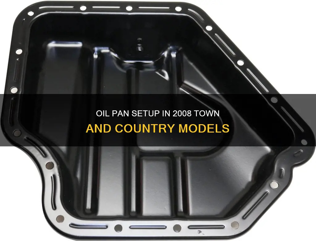 does a 2008 town and country have two oil pans