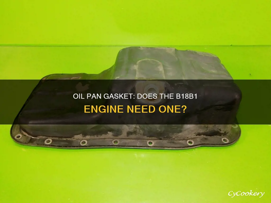 does a b18b1 engine have oil pan gasket