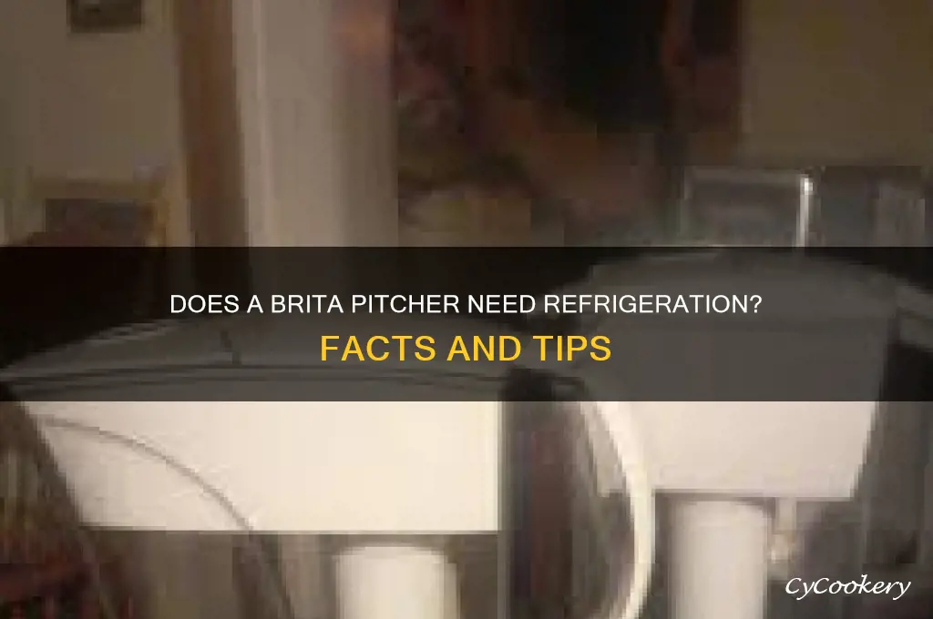 does a brita pitcher have to be refrigerated