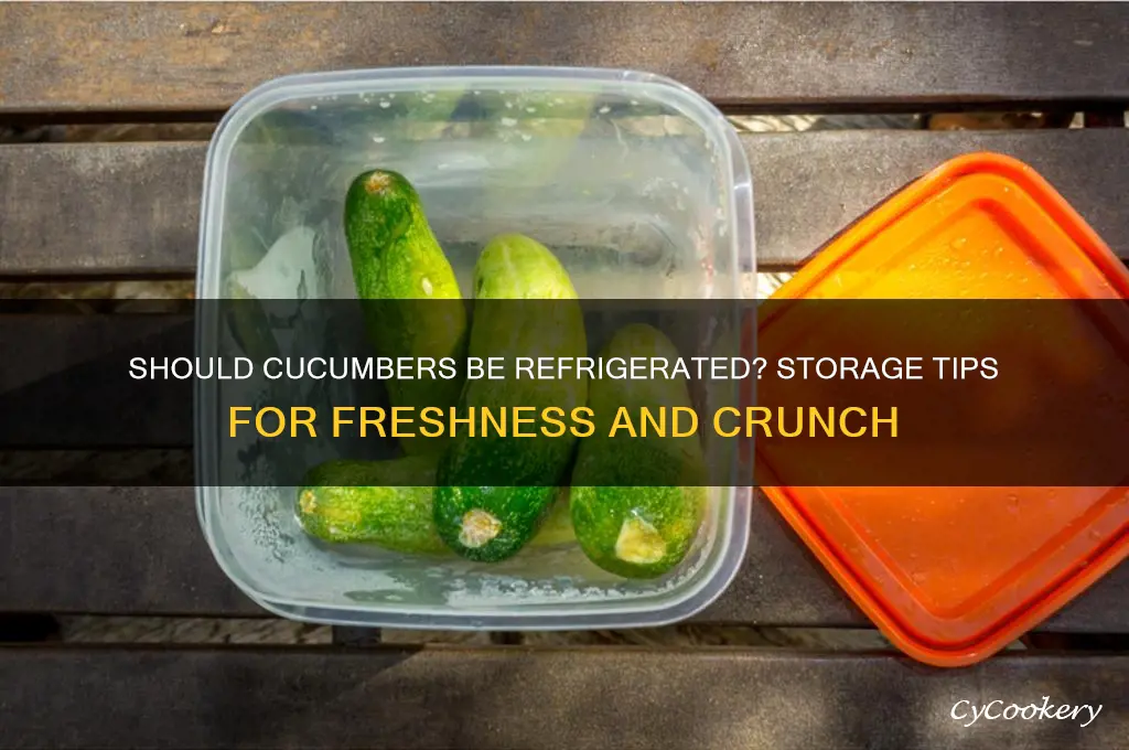 does a cucumber have to be refrigerated