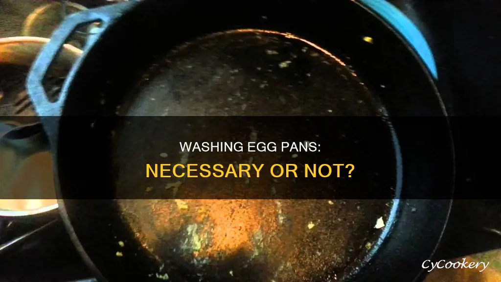 does a egg pan need to be washed after useage