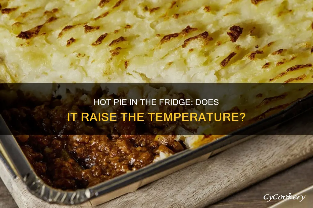 does a hot pie increase the the refrigerator