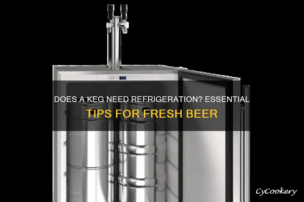 does a keg have to be refrigerated