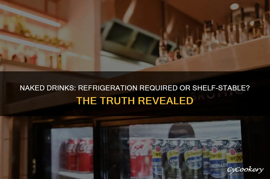does a naked drink have ro be refrigerated