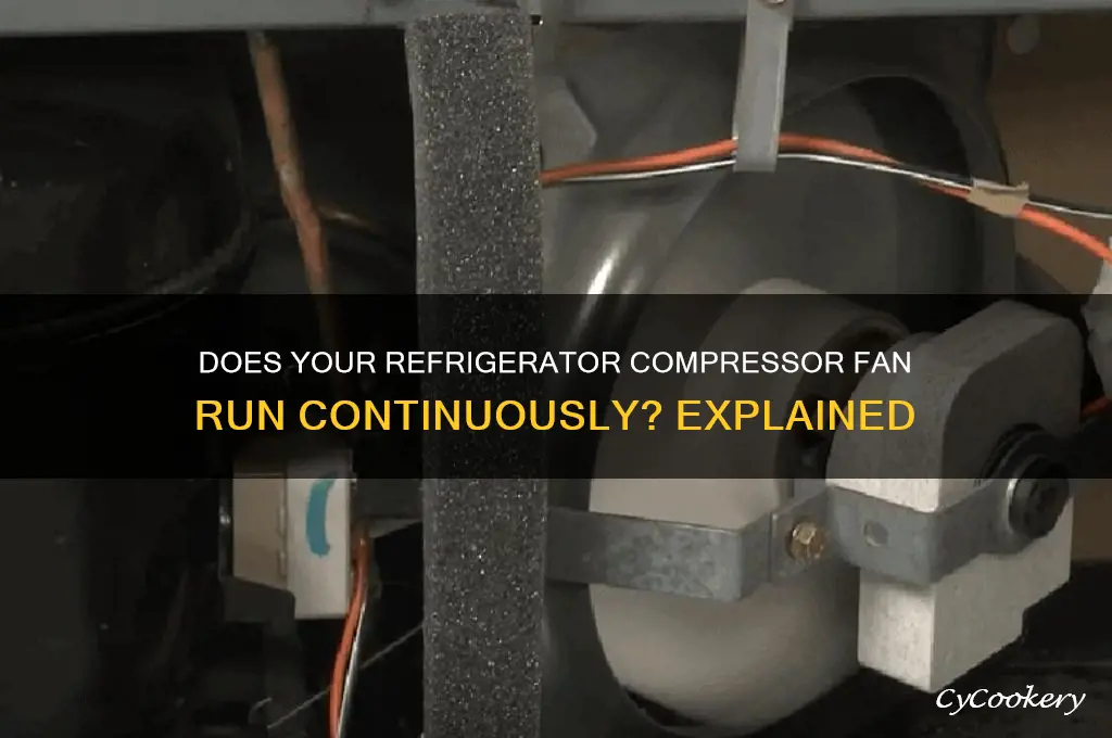 does a refrigerator compressor fan always run