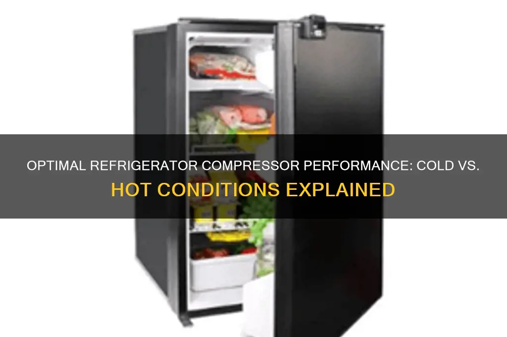 does a refrigerator compressor work better cold or hot