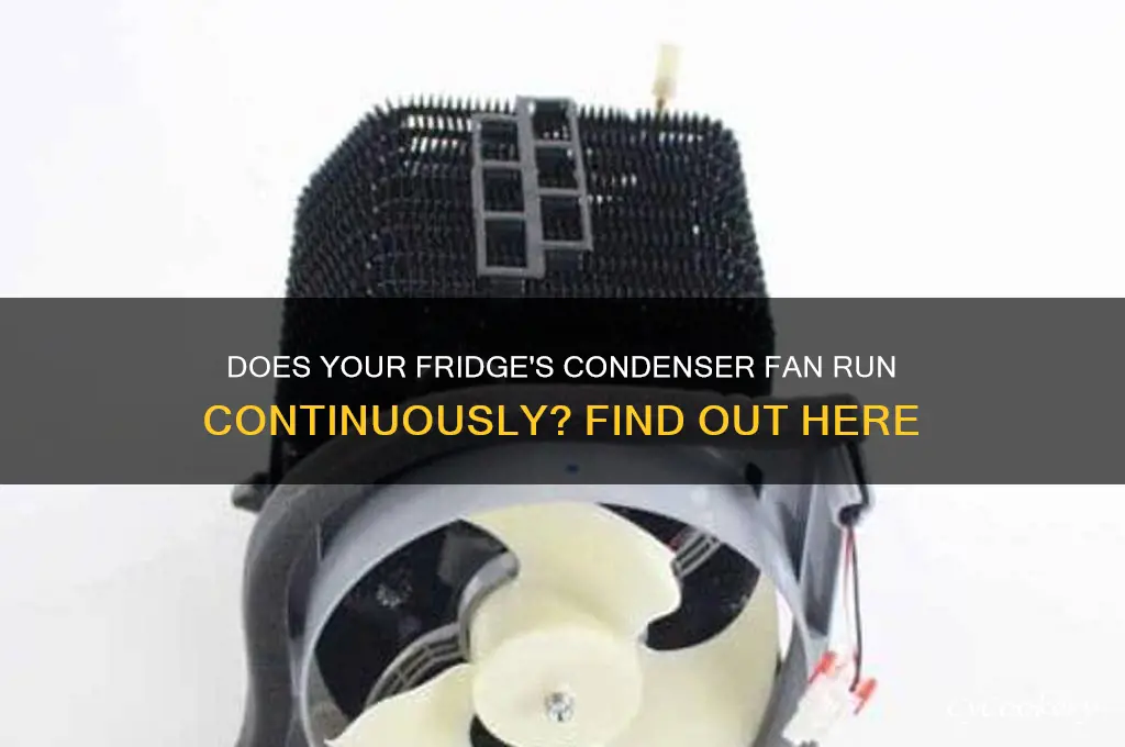 does a refrigerator condenser fan run all the time