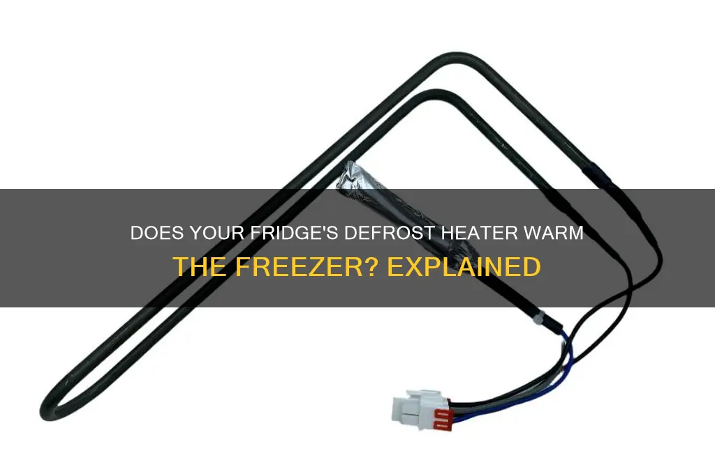 does a refrigerator defrost heater warm the freezer