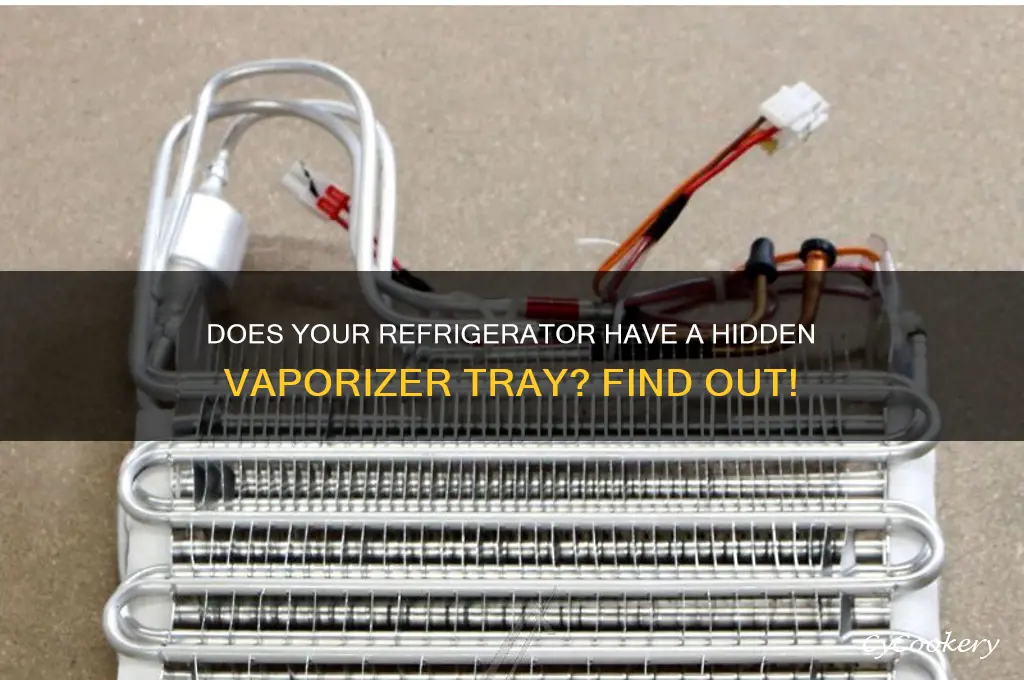 does a refrigerator have a vaporizer tray
