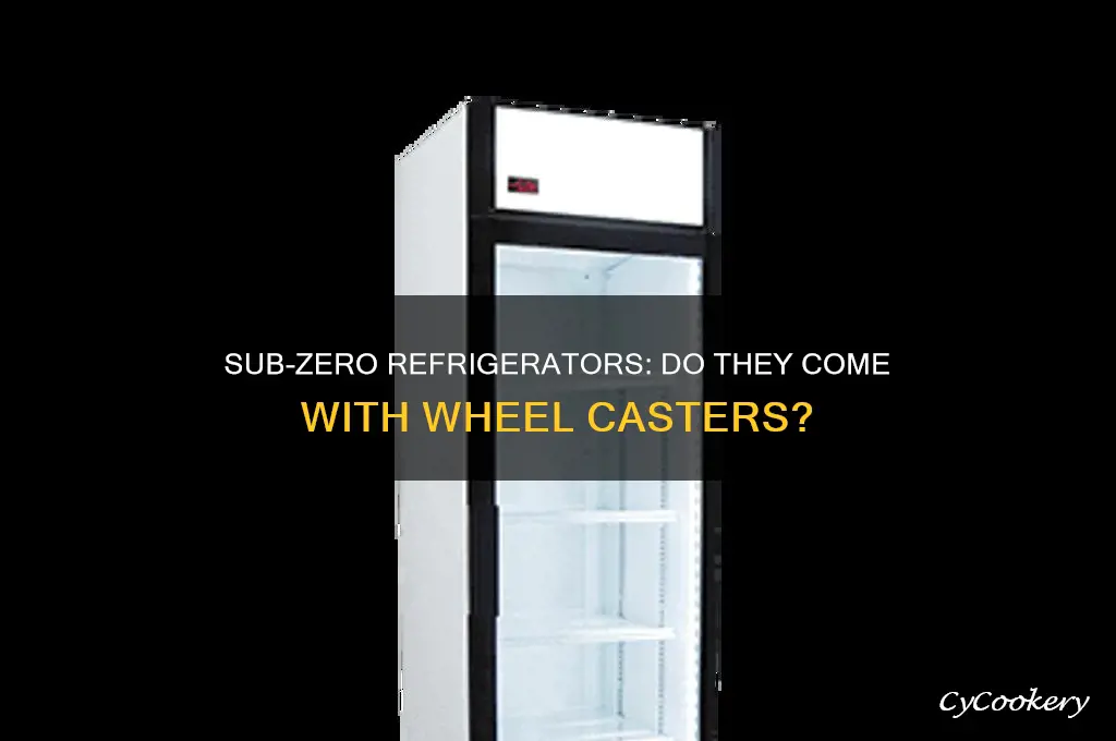 does a sub zero refrigerator have wheel casters