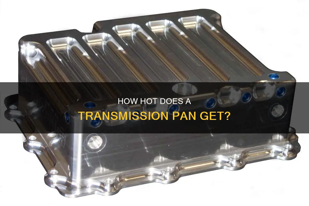 does a transmission pan get hot