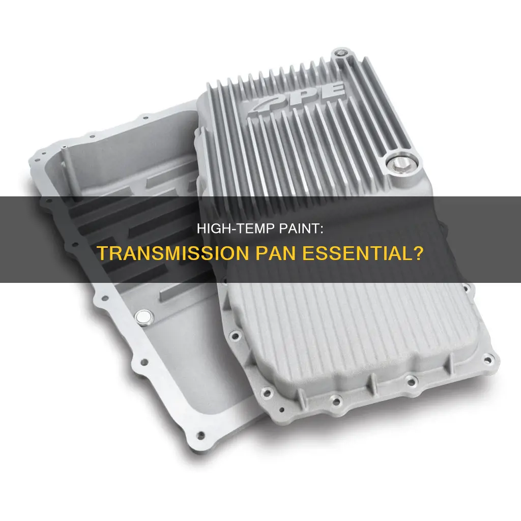 does a transmission pan need high temp paint