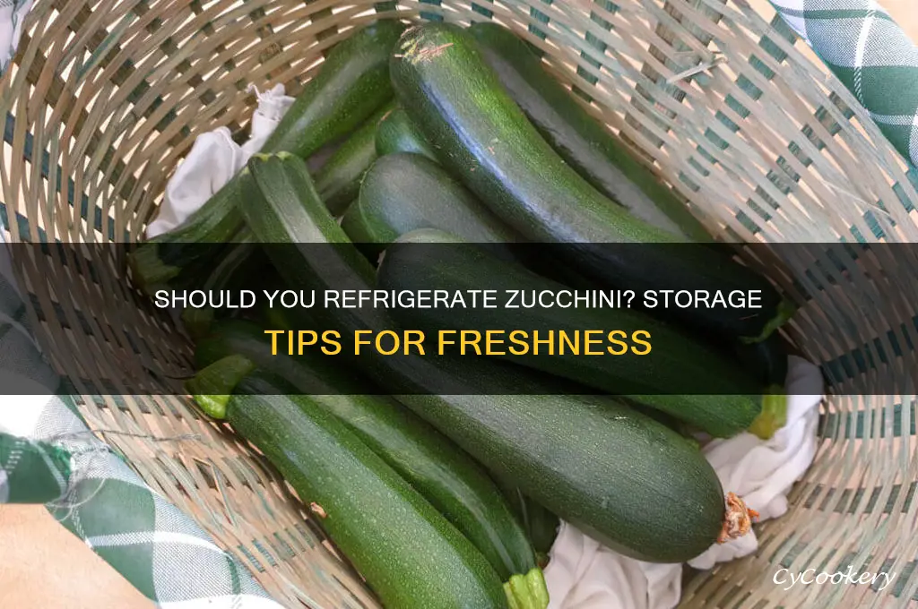 does a zuchinni have to be refrigerated
