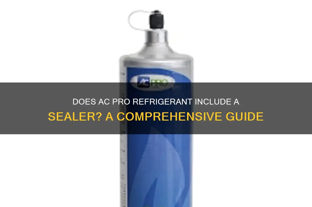does ac pro refrigerant have a sealer