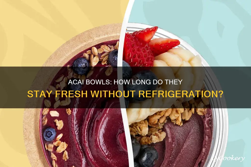 does acai bowls stay fresh without refrigeration