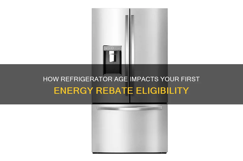 does age of refrigerator affect the first energy rebate