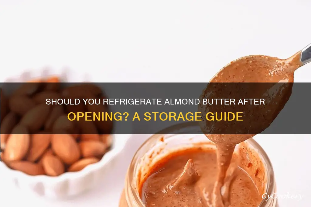 does almond butter have to be refrigerated after opening