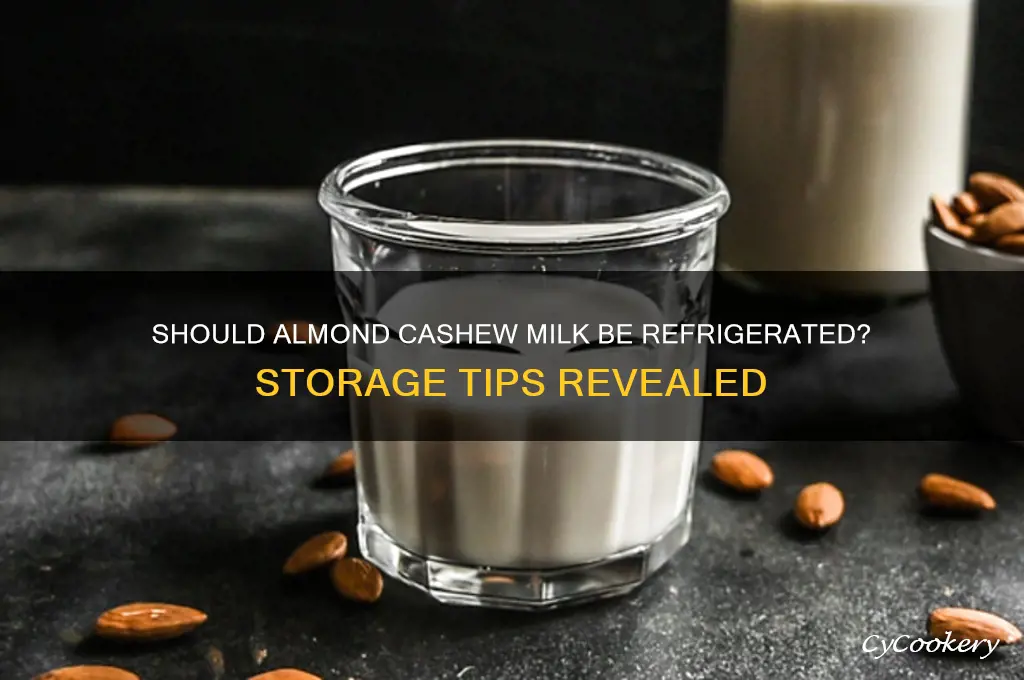 does almond cashew milk have to refrigerate