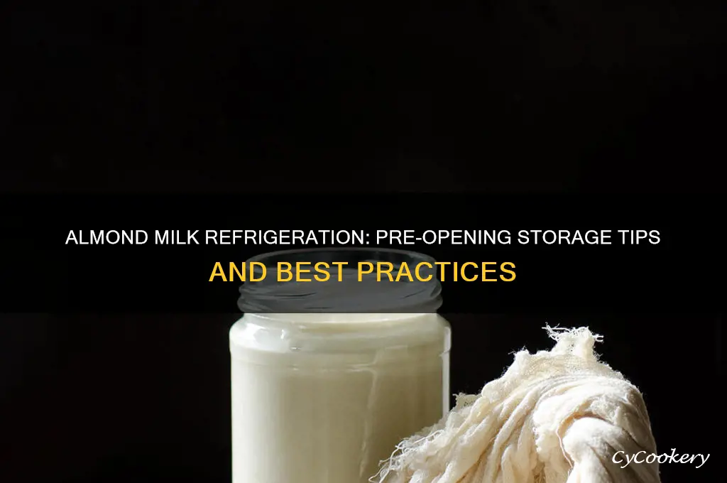 does almond milk have to be refrigerated before opening