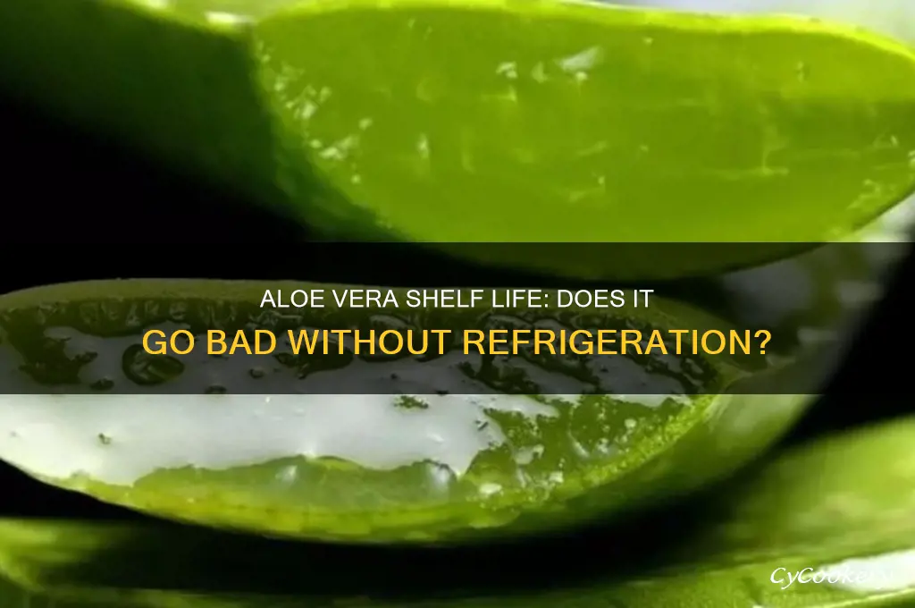 does aloe vera go bad if not refrigerated