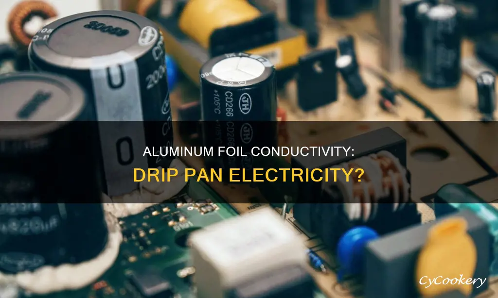 does aluminum foil conduct electricity on drip pans