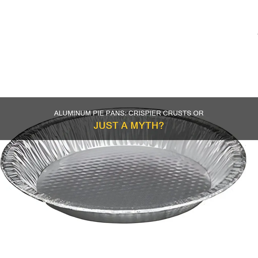 does aluminum pie pan produce crispier pie crust