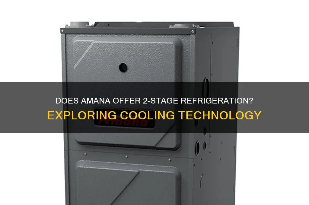 does amana have a 2 stage refrigeration