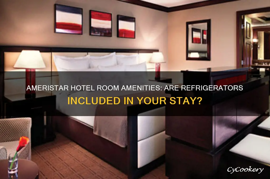 does ameristar hotel have refrigerators in room
