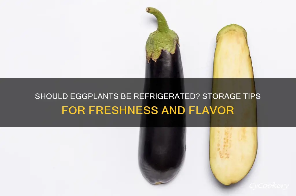 does an eggplant have to be refrigerated