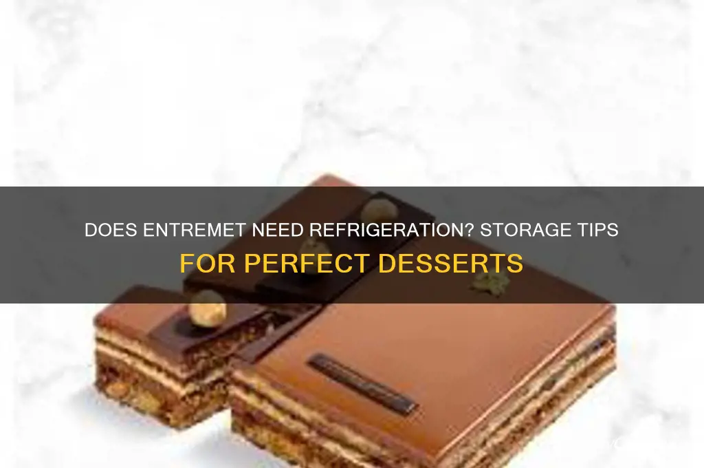 does an entremet have to be refrigerated