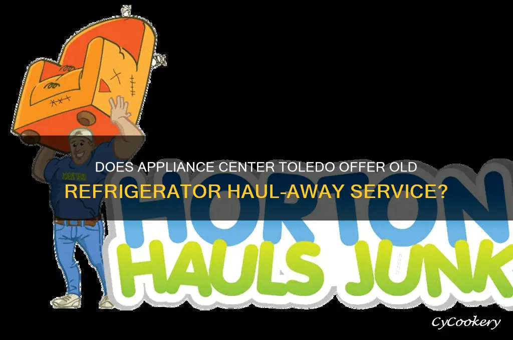 does appliance center toledo haul away old refrigerator