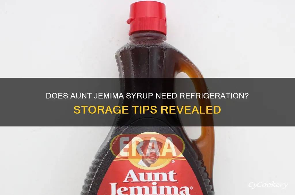 does aunt jemima syrup have to be refrigerated