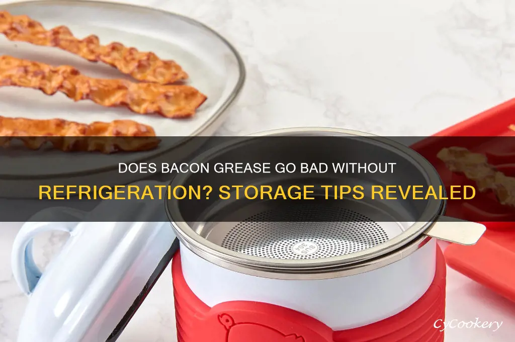 does bacon grease go bad if not refrigerated