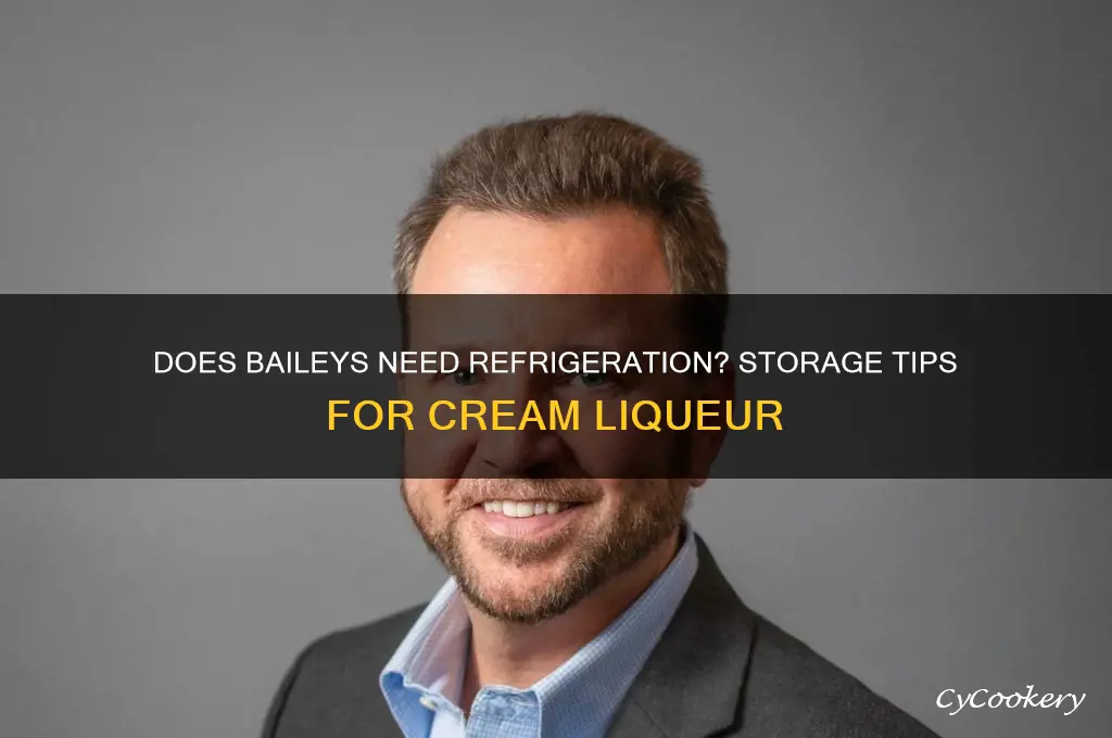 does baileys have to be refrigerated &gt